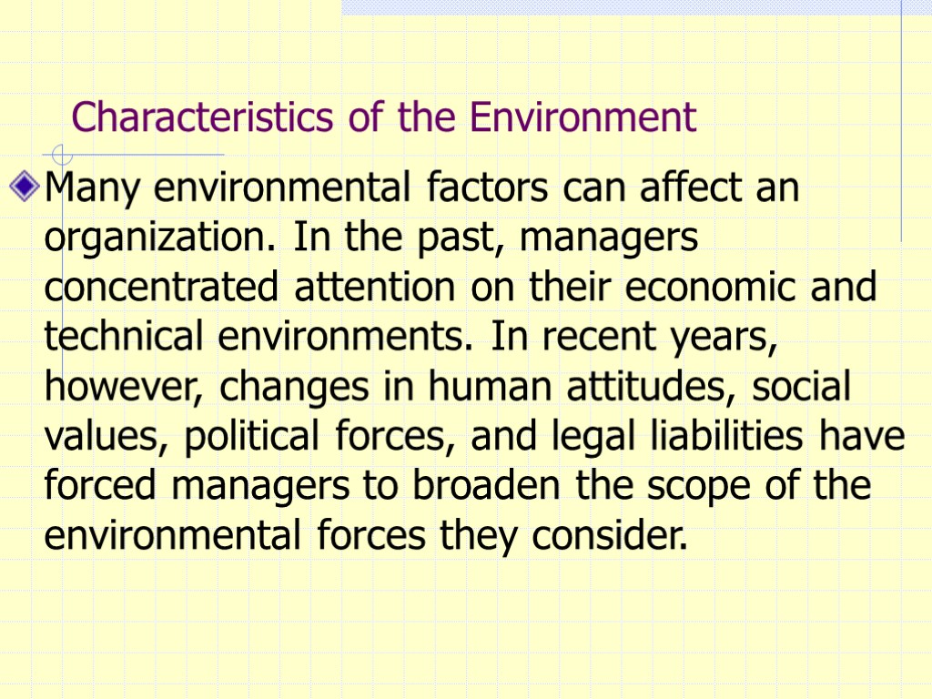 Characteristics of the Environment Many environmental factors can affect an organization. In the past,